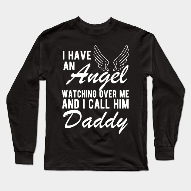 Daddy Remembrance - I have an angel watching Over me and I call him daddy Long Sleeve T-Shirt by KC Happy Shop